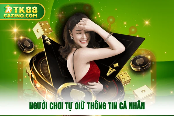 Người chơi tự giữ thông tin cá nhân