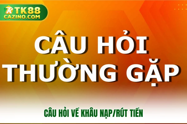 Câu hỏi về khâu nạp/rút tiền