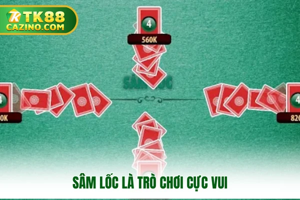 Sâm lốc là trò chơi cực vui