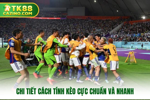 Chi tiết cách tính kèo cực chuẩn và nhanh