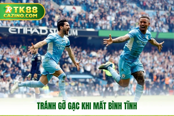 Tránh “gỡ gạc” khi mất bình tĩnh