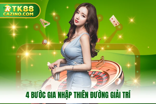 4 bước gia nhập thiên đường giải trí