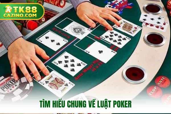 Tìm hiểu chung về luật poker