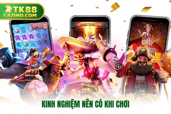 Kinh nghiệm nên có khi chơi