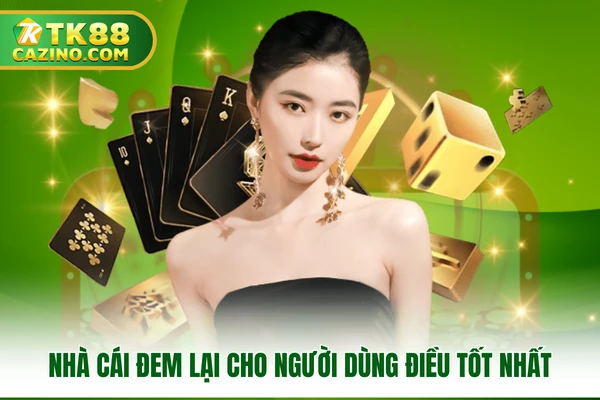 Nhà cái đem lại cho người dùng điều tốt nhất