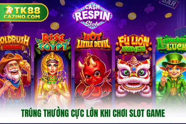 Trúng thưởng cực lớn khi chơi slot game