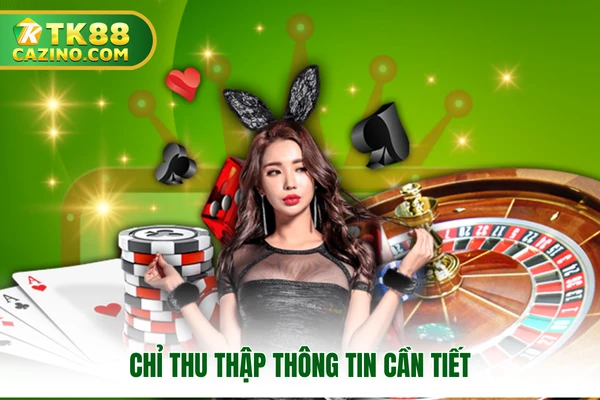 Chỉ thu thập thông tin cần tiết